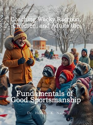 cover image of Coaching Wacky Raccoon, Children, and Adults the Fundamentals of Good Sportsmanship